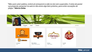 “Não usem vetor público, evitem já começarem a vida no site com suspensões. E antes de postar
sua proposta, pesquisar na web se não existe algo bem próximo, para evitar acusações de
plágio.” Márcio Cleibe
 