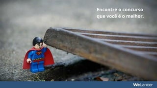 Encontre o concurso
que você é o melhor.
 