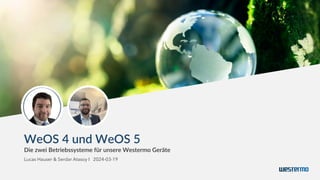 WeOS 4 und WeOS 5
Die zwei Betriebssysteme für unsere Westermo Geräte
Lucas Hauser & Serdar Atasoy I 2024-03-19
 