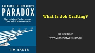 What Is Job Crafting?
Dr Tim Baker
www.winnersatwork.com.au
 