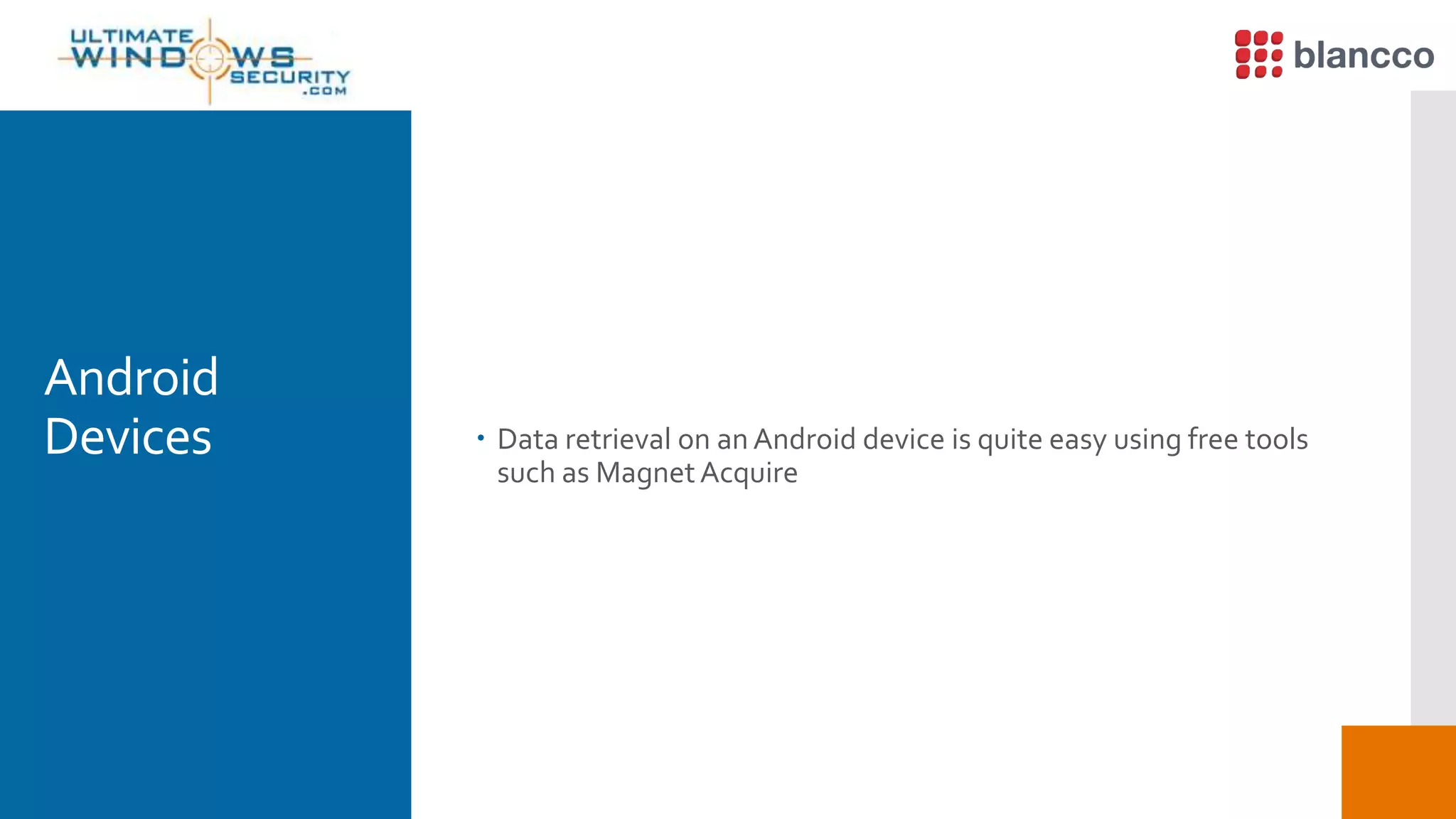 Android
Devices  Data retrieval on an Android device is quite easy using free tools
such as MagnetAcquire
 