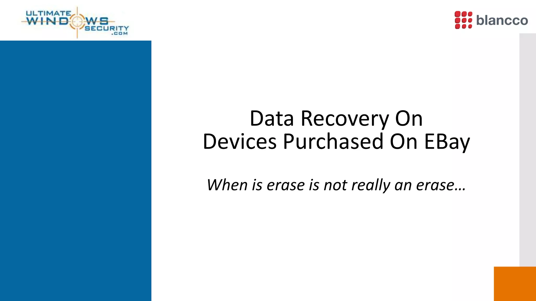 Data Recovery On
Devices Purchased On EBay
When is erase is not really an erase…
 