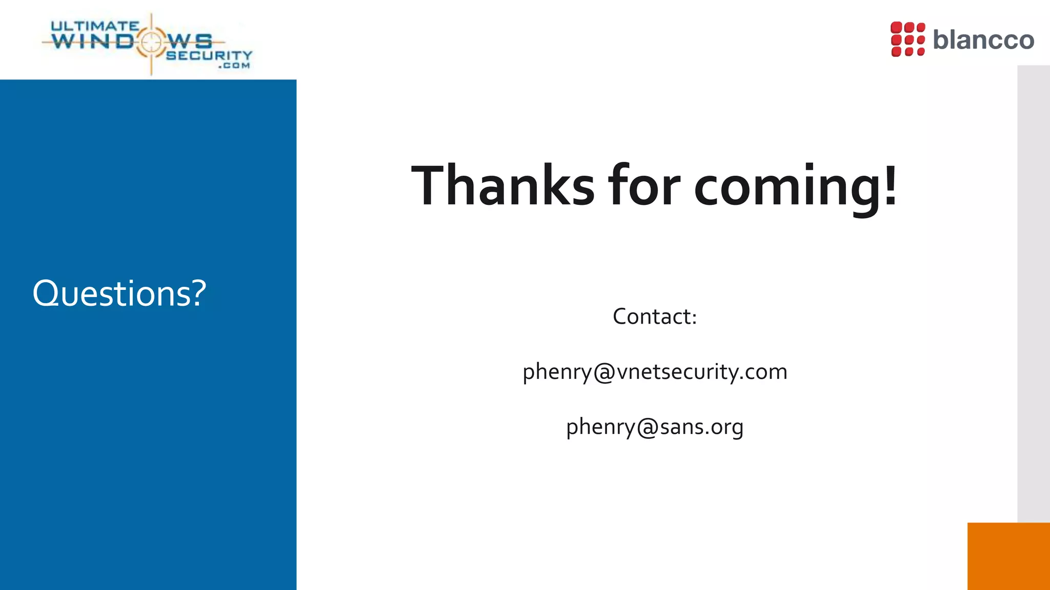 Thanks for coming!
Contact:
phenry@vnetsecurity.com
phenry@sans.org
Questions?
 