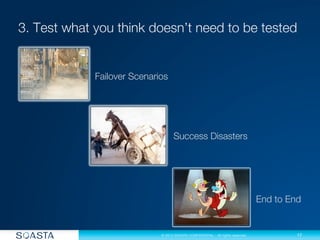 17
© 2013 SOASTA CONFIDENTIAL - All rights reserved.
Failover Scenarios
Success Disasters
End to End
 