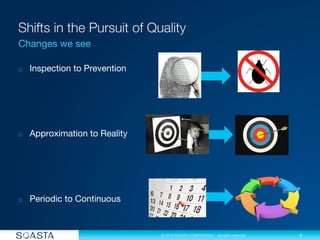 4
© 2013 SOASTA CONFIDENTIAL - All rights reserved.
o  Inspection to Prevention
o  Approximation to Reality


o  Periodic to Continuous
 
