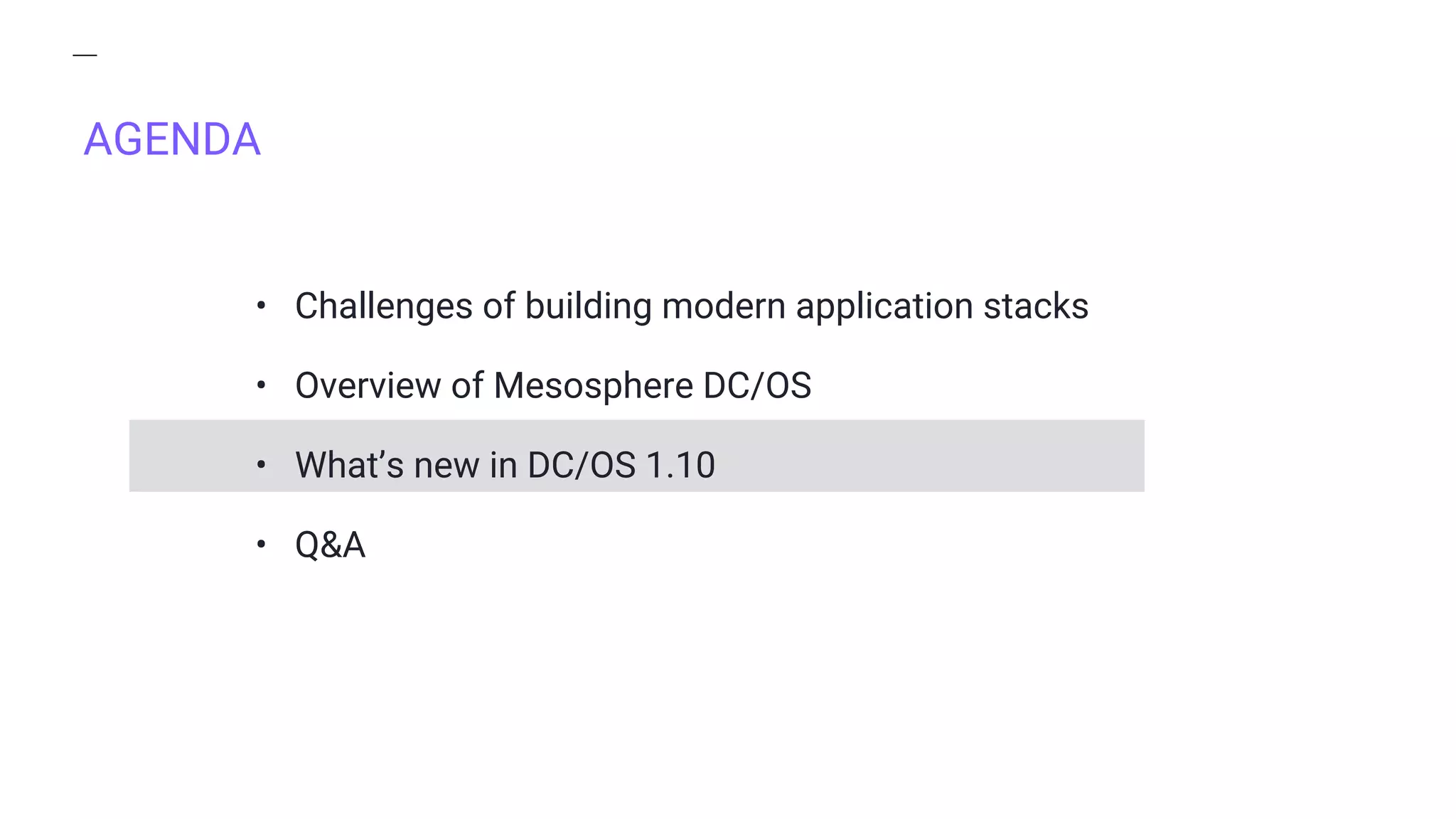 AGENDA
• Challenges of building modern application stacks
• Overview of Mesosphere DC/OS
• What’s new in DC/OS 1.10
• Q&A
 