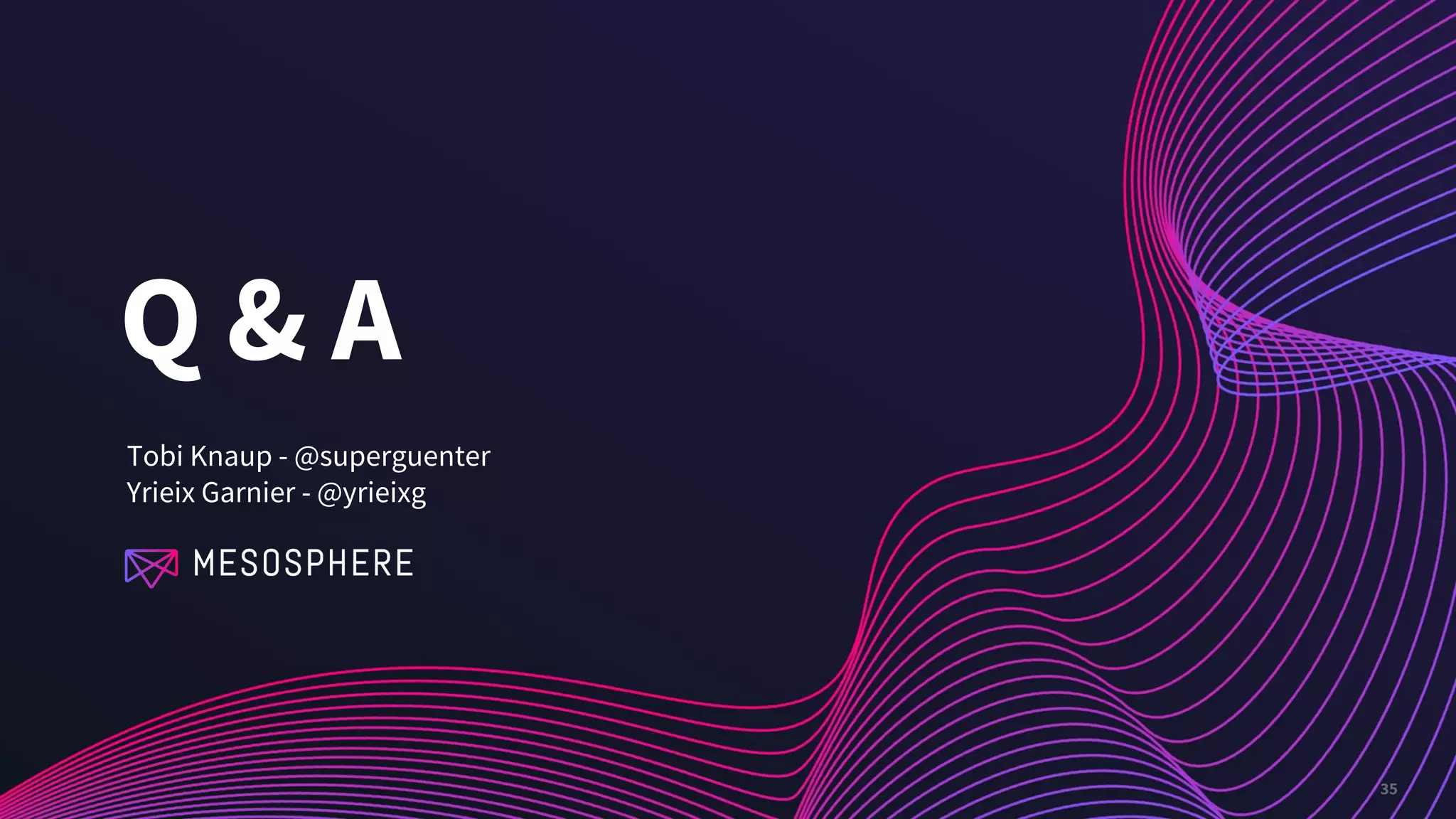 35
Q & A
Tobi Knaup - @superguenter
Yrieix Garnier - @yrieixg
 