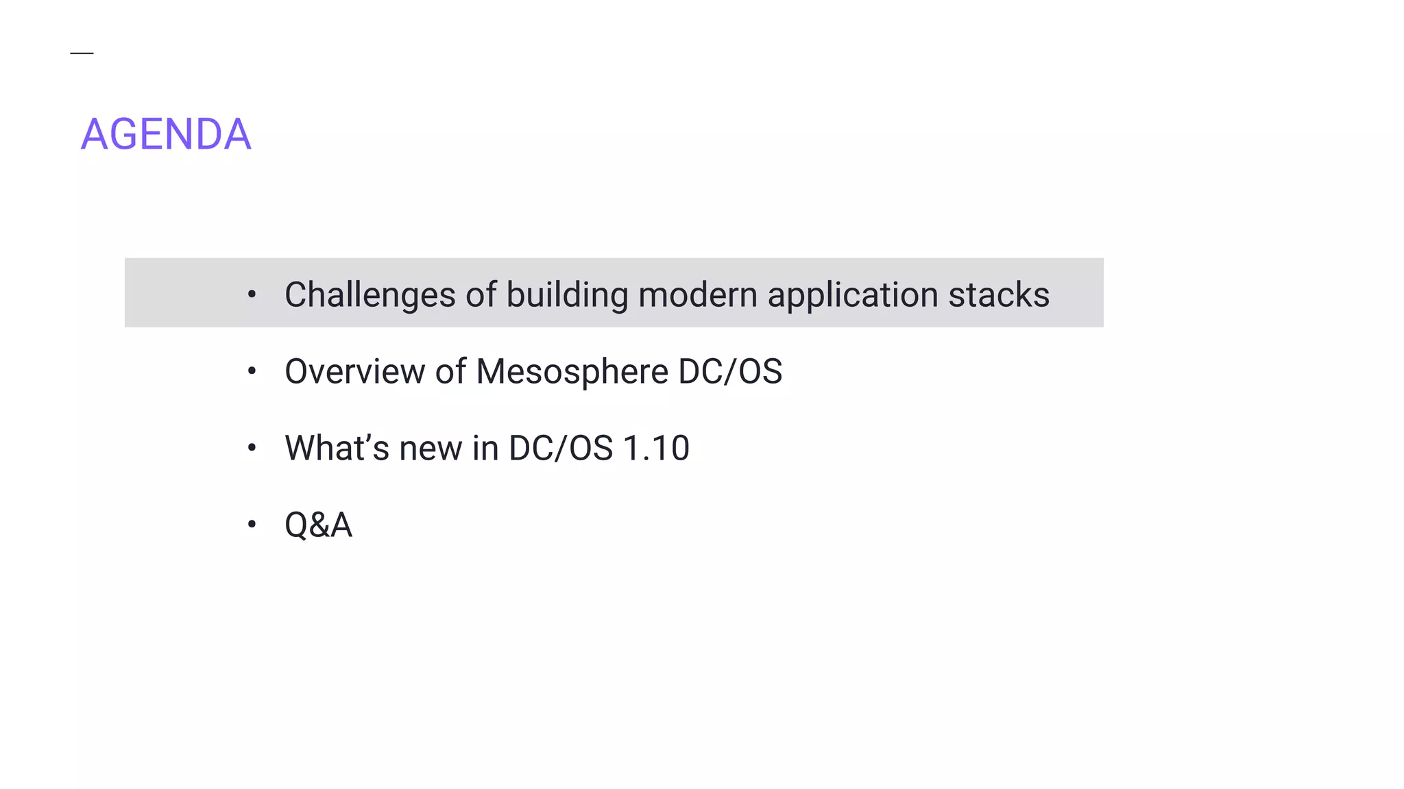 AGENDA
• Challenges of building modern application stacks
• Overview of Mesosphere DC/OS
• What’s new in DC/OS 1.10
• Q&A
 