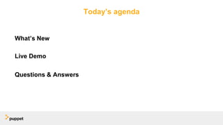 Today’s agenda
What’s New
Live Demo
Questions & Answers
 