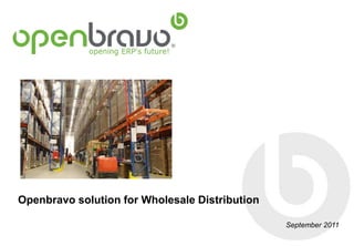 Openbravo solution for Wholesale Distribution

                                                September 2011
 