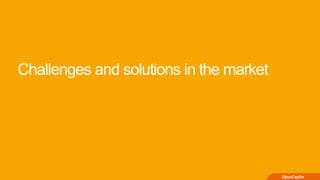 Challenges and solutions in the market
 