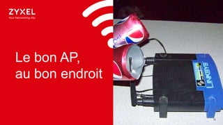 1212
Le bon AP,
au bon endroit
 