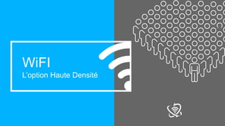 24
WiFI
L’option Haute Densité
 