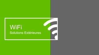 28
WiFi
Solutions Extérieures
 