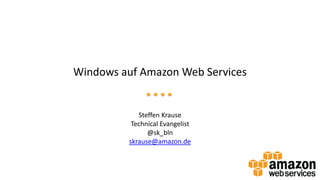 Windows auf Amazon Web Services

Steffen Krause
Technical Evangelist
@sk_bln
skrause@amazon.de

 