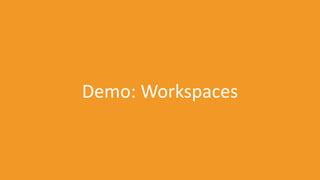 Demo: Workspaces

 