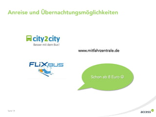 Anreise und Übernachtungsmöglichkeiten

www.mitfahrzentrale.de

Schon ab 8 Euro 

Seite 14

 