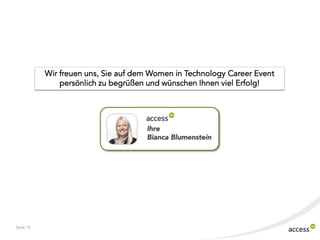 Seite 15
Wir freuen uns, Sie auf dem Women in Technology Career Event
persönlich zu begrüßen und wünschen Ihnen viel Erfolg!
Ihre
Bianca Blumenstein
 
