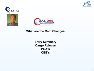 7
What are the Main Changes
Entry Summary
Cargo Release
PGA’s
CEE’s
 