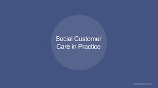 10
#brandwatchtips
© 2015 Brandwatch.com© 2015 Brandwatch.com
Social Customer
Care in Practice
 