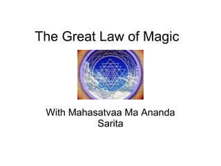 The Great Law of Magic With Mahasatvaa Ma Ananda Sarita 