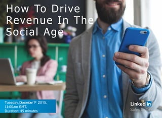 How To Drive
Revenue In The
Social Age
Tuesday, December1st 2015.
11:00am GMT.
Duration: 45 minutes
 