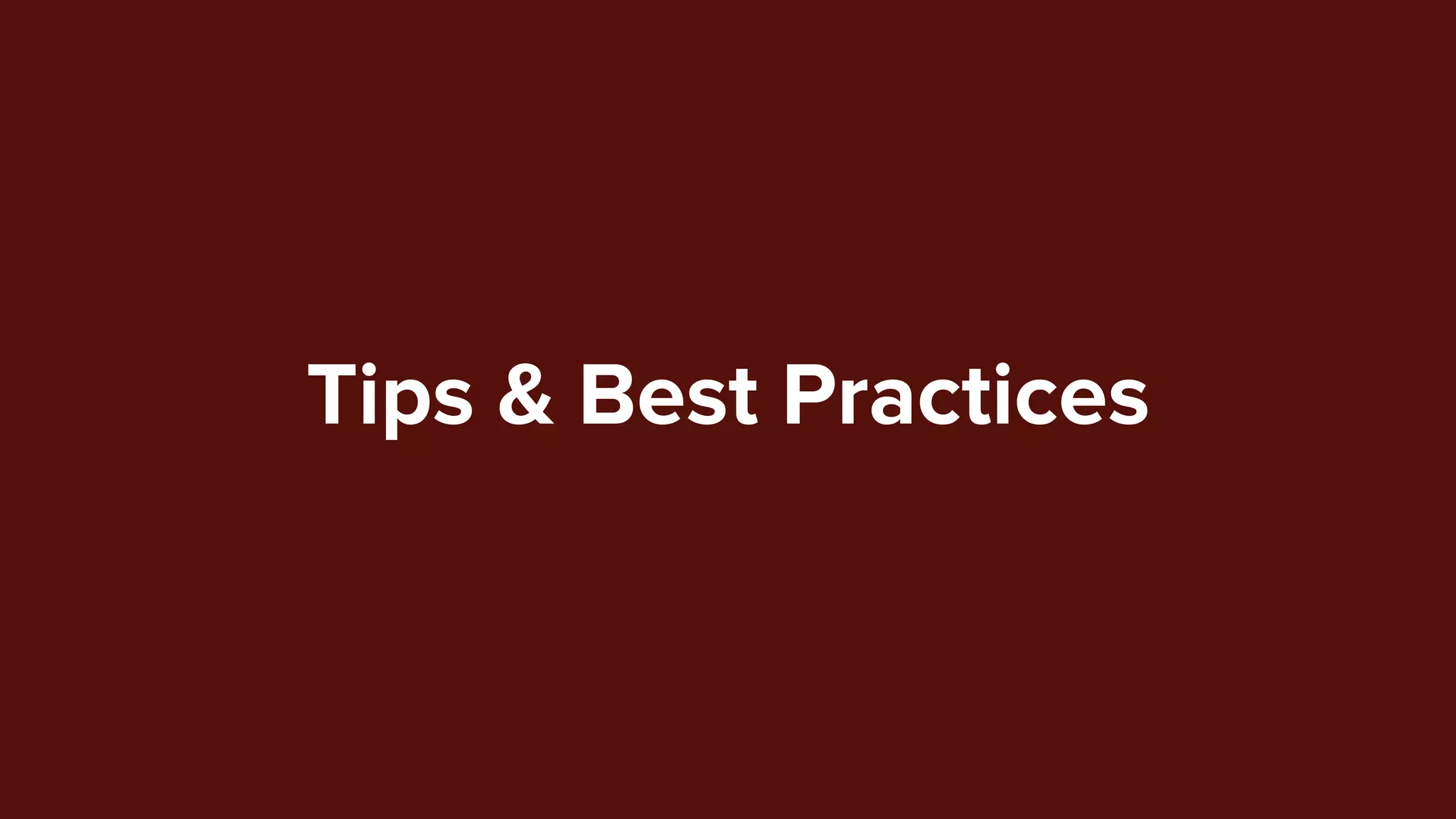 Tips & Best Practices
 