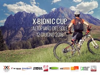 X-BIONIC CUP
ALTOPIANO DEL SOLE
12 GIUGNO 2016
 