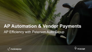 AP Automation & Vendor Payments
AP Efficiency with Peterson Auto Group
 