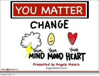 YOU MATTER 
! Presented by Angela Maiers 
angelamaiers.com 
Wednesday, October 1, 14 
 