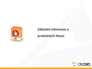 Základní informace o produktech Ataxo 