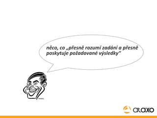 něco, co „přesně rozumí zadání a přesně poskytuje požadované výsledky“ 