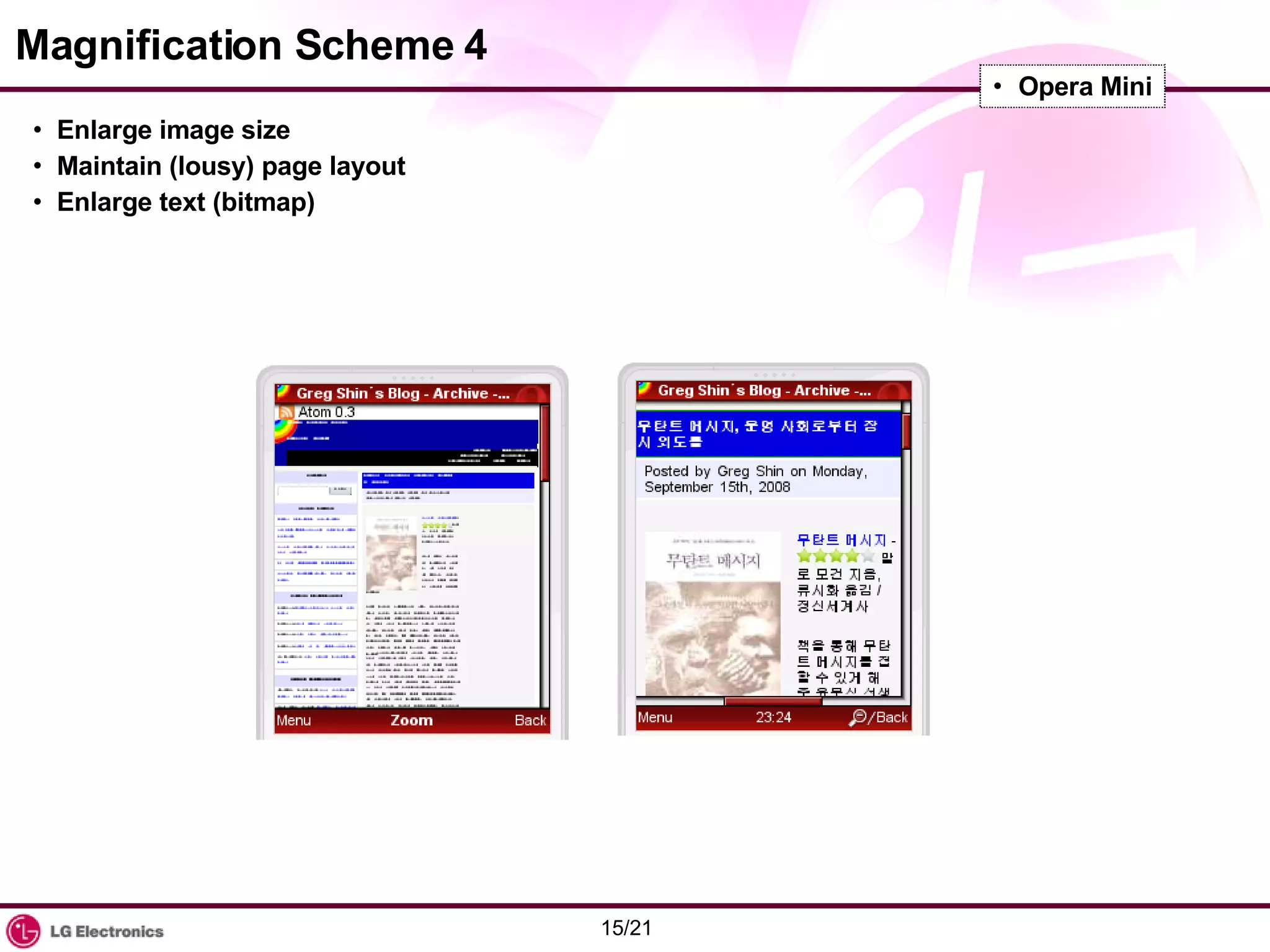 Magnification Scheme 4 Enlarge image size Maintain (lousy) page layout Enlarge text (bitmap) Opera Mini 