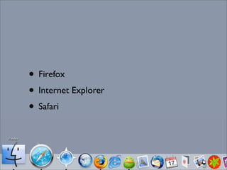 • Firefox
• Internet Explorer
• Safari
•
 