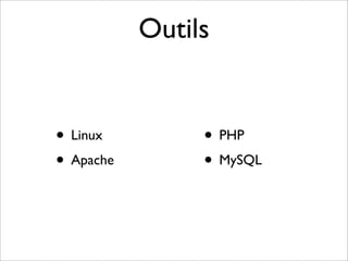 Outils


• Linux         • PHP
• Apache        • MySQL
 