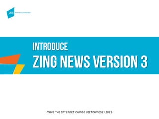 Introduce
zing news version3
 