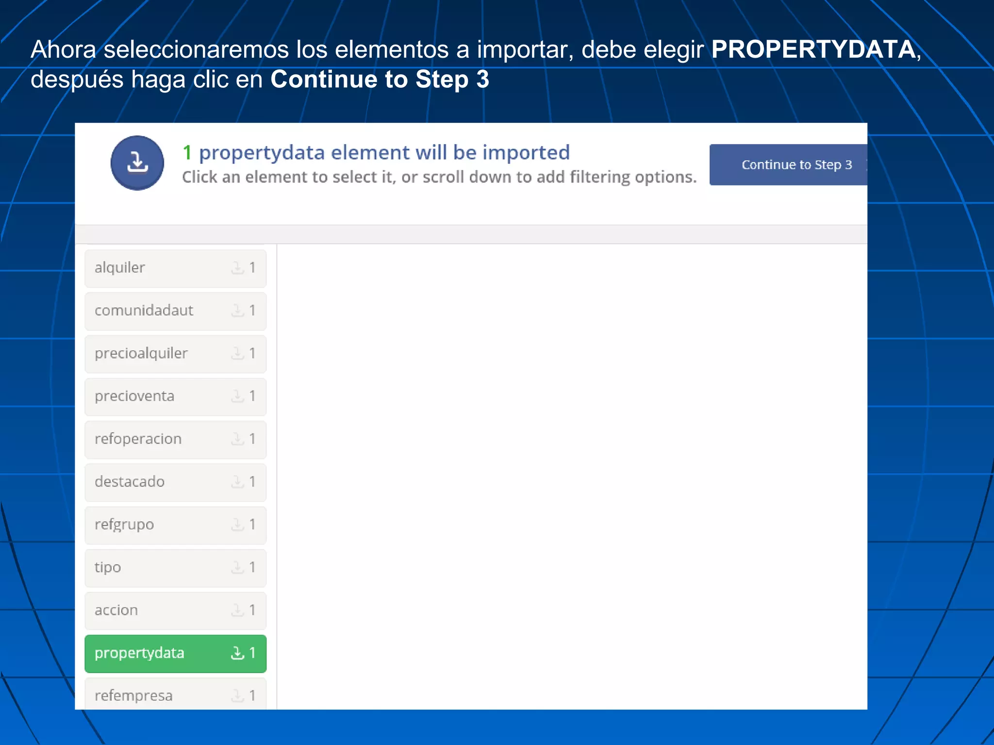 Ahora seleccionaremos los elementos a importar, debe elegir PROPERTYDATA,
después haga clic en Continue to Step 3
 