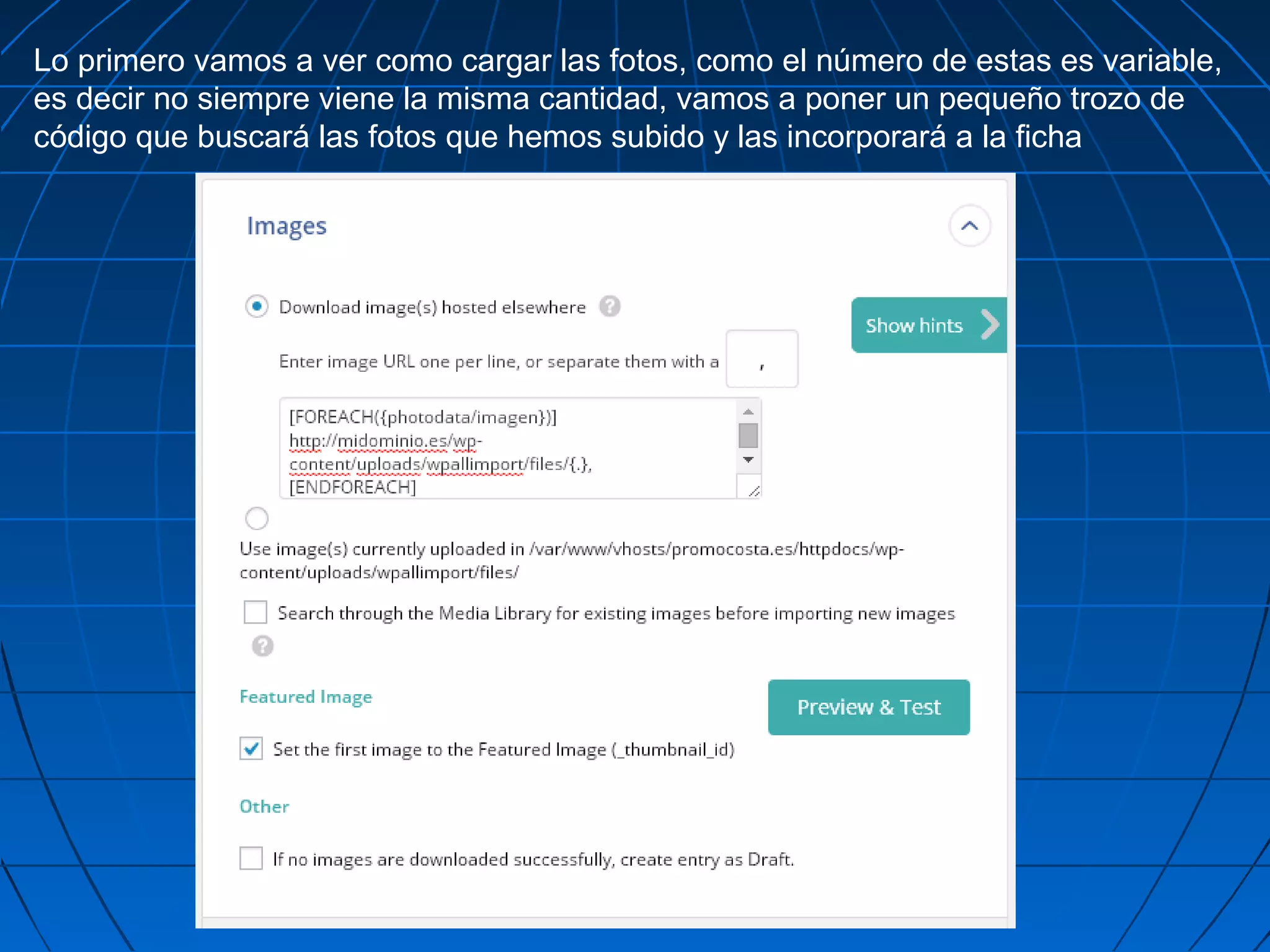 Lo primero vamos a ver como cargar las fotos, como el número de estas es variable,
es decir no siempre viene la misma cantidad, vamos a poner un pequeño trozo de
código que buscará las fotos que hemos subido y las incorporará a la ficha
 