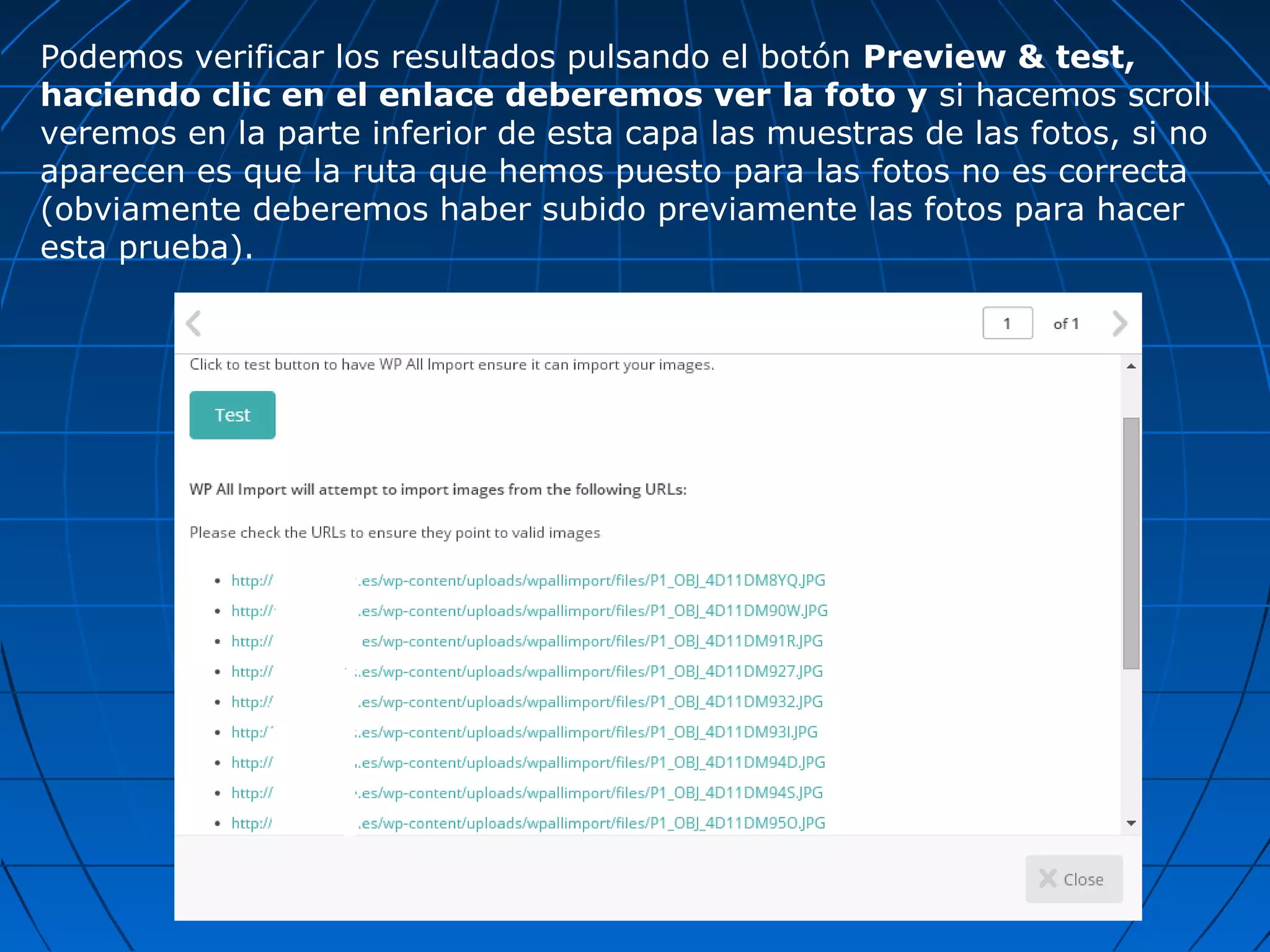 Podemos verificar los resultados pulsando el botón Preview & test,
haciendo clic en el enlace deberemos ver la foto y si hacemos scroll
veremos en la parte inferior de esta capa las muestras de las fotos, si no
aparecen es que la ruta que hemos puesto para las fotos no es correcta
(obviamente deberemos haber subido previamente las fotos para hacer
esta prueba).
 