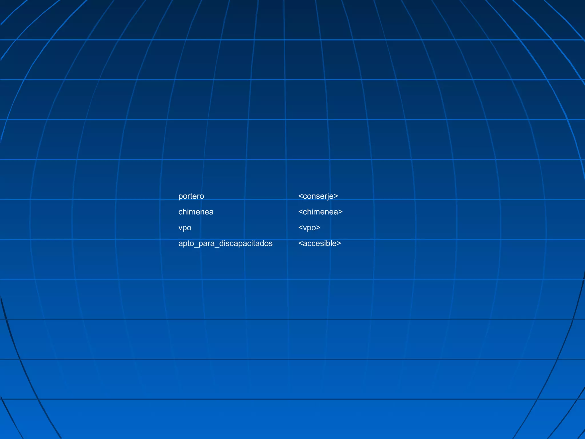 portero <conserje>
chimenea <chimenea>
vpo <vpo>
apto_para_discapacitados <accesible>
 