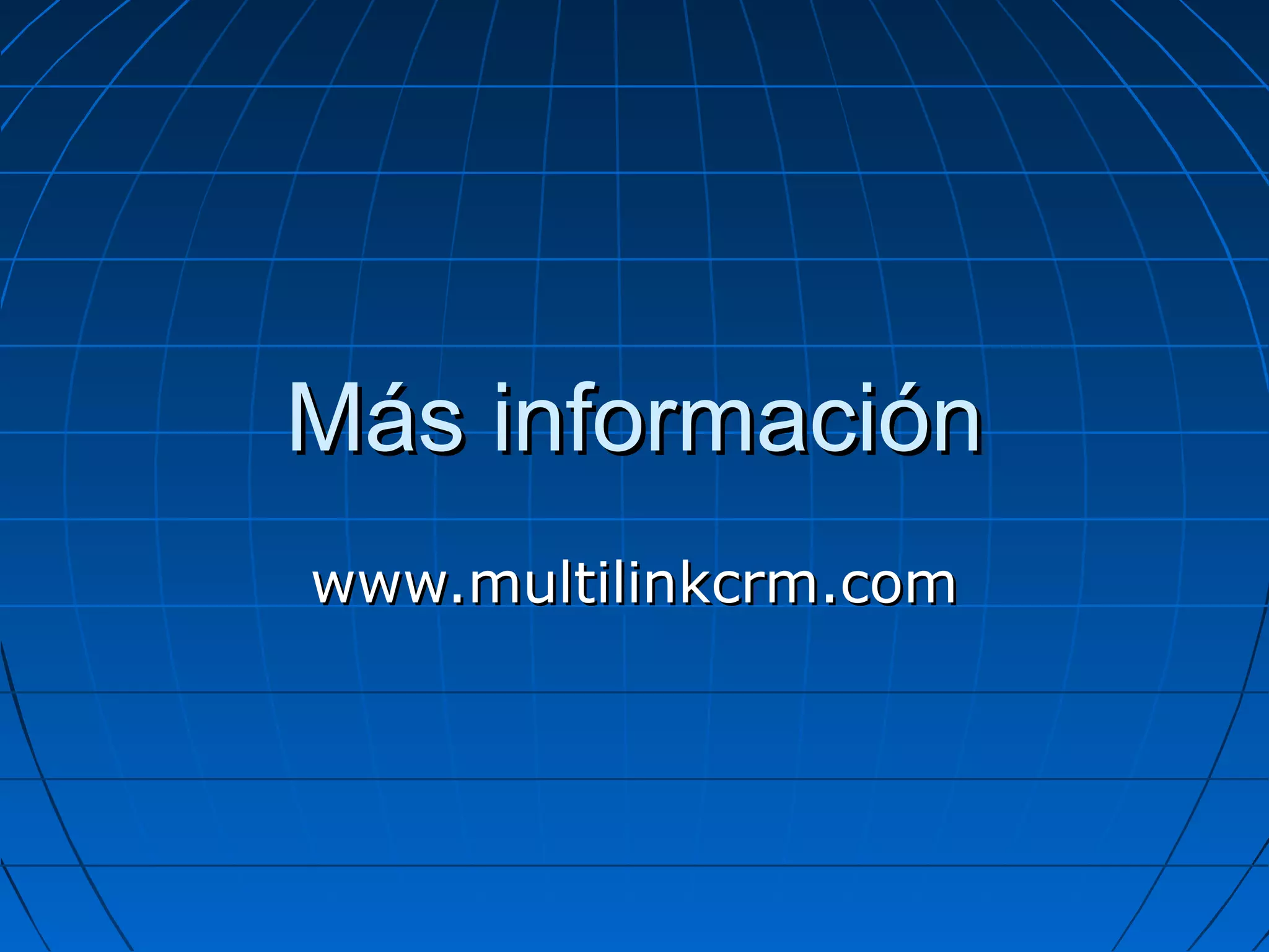 Más informaciónMás información
www.multilinkcrm.comwww.multilinkcrm.com
 