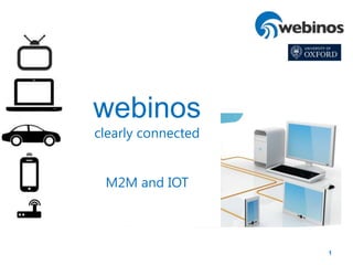 1
webinos
clearly connected
M2M and IOT
 