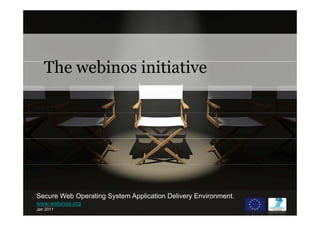 The bi
   Th webinos i i i i
              initiative




Secure Web Operating System Application Delivery Environment.
www.webinos.org
Jan 2011
 