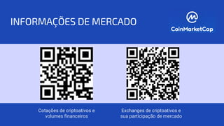 INFORMAÇÕES DE MERCADO
Cotações de criptoativos e
volumes financeiros
Exchanges de criptoativos e
sua participação de mercado
 