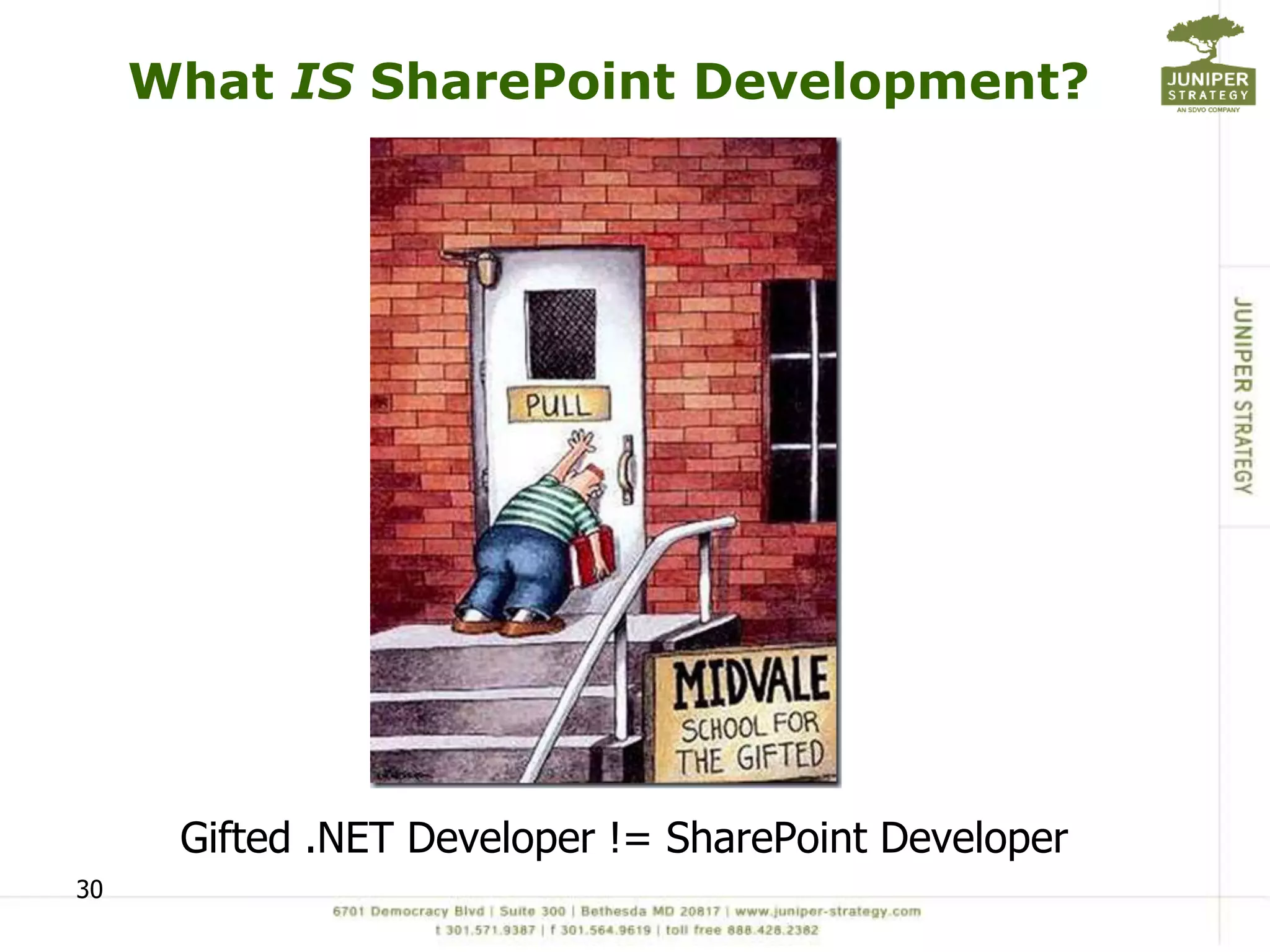 What IS SharePoint Development?




      Gifted .NET Developer != SharePoint Developer
30
 