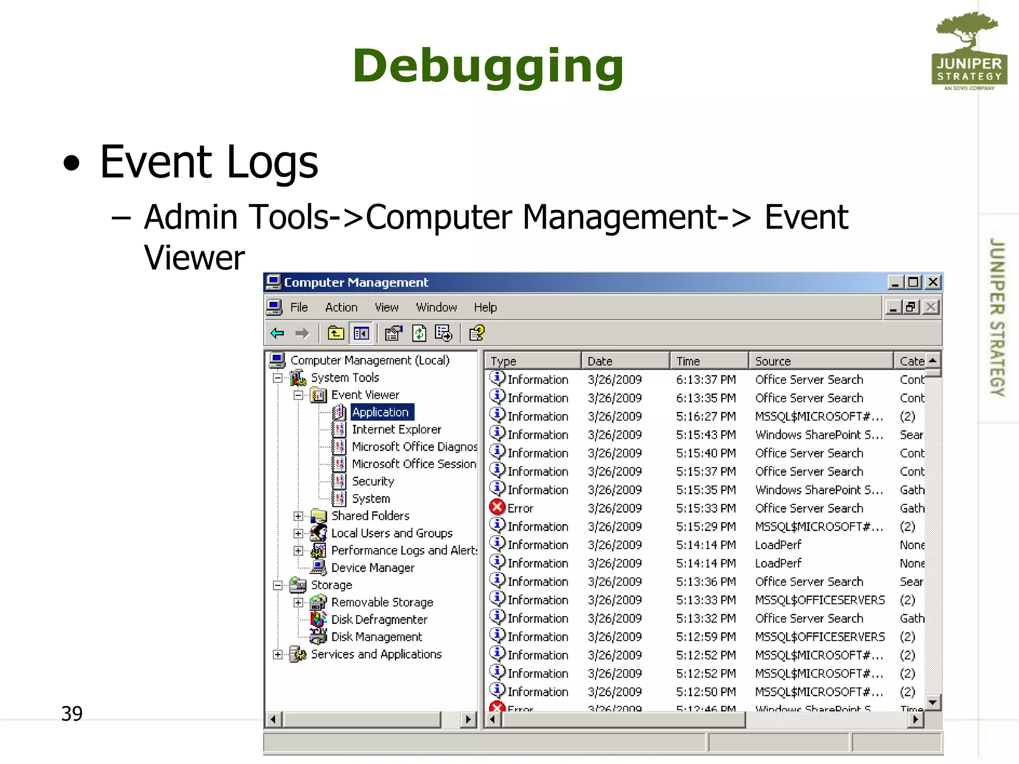 Debugging

• Event Logs
     – Admin Tools->Computer Management-> Event
       Viewer




39
 