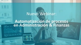 Nuevo Webinar:
Automatización de procesos
en Administración & Finanzas
 