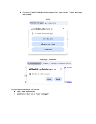 ●​ Confirming Web Install permission request has been denied: "Install web apps
not allowed"
Mock:
(Actual) In Chromium:
Strings used in the Page Info bubble:
●​ Title: “Web applications”
●​ Description: “Can ask to install web apps”
 