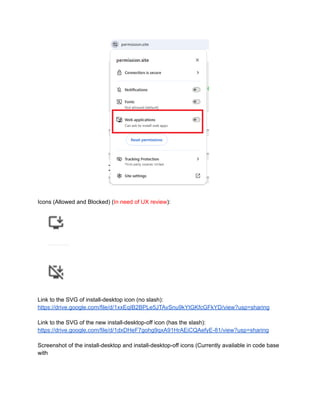 Icons (Allowed and Blocked) (In need of UX review):
Link to the SVG of install-desktop icon (no slash):
https://drive.google.com/file/d/1xxEqIB2BPLe5JTAvSnu9kYtGKfcGFkYD/view?usp=sharing
Link to the SVG of the new install-desktop-off icon (has the slash):
https://drive.google.com/file/d/1dxDHeF7gohg9qxA91HrAEiCQAefyE-81/view?usp=sharing
Screenshot of the install-desktop and install-desktop-off icons (Currently available in code base
with
 