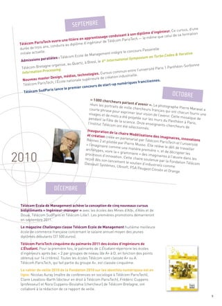 2010
                                                                                                                   us, d’une
                                                                                                   nieur. Ce curs
                                                                                      plôme d’ingé                     ation
                                                                     uisant à son di                    lui de sa form
                                                    entissage cond                        même que ce
                                   filière en appr                          arisTech — le
                     ch ouvre une                            de Télécom P
 Té lécom ParisTe                au diplôm   e d’ingénieur
                 ans, conduira
 durée de trois                                                                          asserelle
                                                                           le concours P
                                                                                                                 erative
                le.
                                                                                                 rbo Codes & It
 initiale actuel                                           ement intègre
                                                                                    posium on Tu
                                                       ag
                                        Ecole de Man
                                                                   rnational Sym
                       èles : Télécom
                                                   rest, le 6 Inte
                  rall
  Admissions pa
                                  au Quartz, à B
                  gne organise,                                                                       1 Panthéon-S
                                                                                                                     orbonne
  Télécom Breta            ing.
                  rocess                                                              niversité Paris
  Information P                                       es. Cursus co
                                                                     mmun entre l’u
                                  éd ias, technologi                      dustrielle.
                  ter Design, m                            de création in
   Nouveau mas                       tiona le supérieure
                    Tech, l’École na                                                  anciliennes.
   Télécom Paris                                                      numériques fr
                                         ier concou  rs de start-up
                       is lance le prem
    Té lécom SudPar

                                                  « 1 000 cherch
                                                                    eurs parlent
                                                  réuni les port                  d’avenir ». Le
                                                                                                   photographe
                                                             th




                                                                 raits de mille                                    Pierre Maraval
                                                 courte phrase                   chercheurs fr                                      a
                                                                   pour exprimer                ançais qui on
                                                                                   leur vision de               t chacun four
                                                 visages et de                                     l’avenir. Cette             ni une
                                                                 mots a été pr                                      mosaïque de
                                                 pendant la Fêt                ojetée sur les
                                                                  e de la scienc                murs du Panth
                                                l’Institut Téléc                 e. Onze enseig                   éon à Paris,
                                                                                                                            Sommaire




                                                                 om ont été sé                   nants-cherch
                                                                                lectionnés.                       eurs de
                                               Inauguration
                                                                de la chaire M
                                               et création cr                   odélisations
                                                                éée en parten                  des imaginaire
                                                                                                                  s, innovations
                                     SEPTEMBRE




                                              Rennes 2 et pi                   ariat par Télé
                                                                lotée par Pierr               com ParisTech
                                              « l’imaginaire                    e Musso. Elle                    et l’université
                                                               comme une m                      relève le défi
                                              archétypes, vo                   atière premiè                    de travailler
                                                               ire la « gramm                  re », et de décr
                                             processus d’in                     aire » des imag                  ypter les
                                                               novation. Cette                   inaires à l’œuv
                                             reçoit dès son                      chaire souten                     re dans les
                                                               lancement le                     ue par la Fond
                                             Dassault Systè                   soutien d’indu                      ation Télécom
                                                               mes, Ubisoft,                  striels comm
                                                                              PSA Peugeot                     e
                                                                                              Citroën et Ora
                                                                                                              nge.




 Télécom Ecole de Management achève la conception de cinq nouveaux cursus
                                                                                                            OCTOBRE




 bidiplômants « Ingénieur-manager » avec les écoles des Mines d’Albi, d’Alès et de
 Douai, Télécom SudParis et Télécom Lille1. Les premières promotions démarreront
 en septembre 2011.

 Le magazine Challenges classe Télécom Ecole de Management huitième meilleure
 école de commerce française concernant le salaire annuel moyen des jeunes
 diplômés débutants (37 500 euros).

 Télécom ParisTech cinquième du palmarès 2011 des écoles d’ingénieurs de
 L’Étudiant. Pour la première fois, le palmarès de L’Étudiant répertorie les écoles
 d’ingénieurs après bac + 2 par groupes de niveau (de A+ à D, en fonction des points
 obtenus sur 14 critères). Toutes les écoles Télécom sont classée A+ ou A.
 Télécom ParisTech, qui fait partie du groupe A+, est classée cinquième.

 Le cahier de veille 2010 de la Fondation 2010 sur les identités numériques est en
 ligne. Nicolas Auray (maître de conférences en sociologie à Télécom ParisTech),
 Claire Levallois-Barth (docteur en droit à Télécom ParisTech), Frédéric Cuppens
 (professeur) et Nora Cuppens-Boulahia (chercheur) de Télécom Bretagne, ont
 collaboré à la rédaction de ce rapport de veille.
                        DÉCEMBRE




                                                                                                                                        9
 